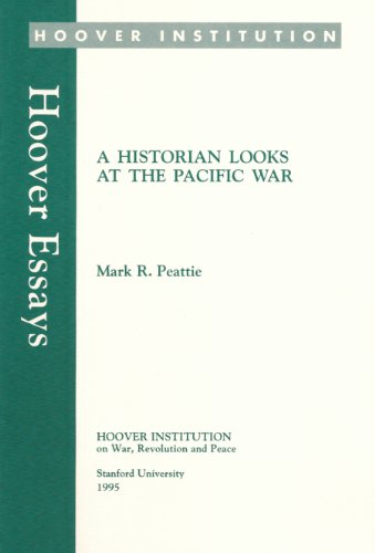 A Historian Looks at the Pacific War (Volume 13) (Hoover Essays) (9780817937621) by Peattie, Mark R.