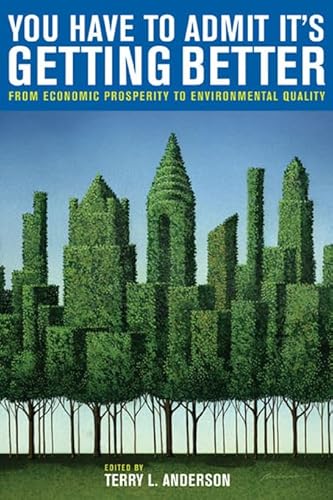 9780817944889: You Have to Admit It's Getting Better: From Economic Prosperity to Environmental Quality: 525 (Hoover Institution Press Publication (Paperback))
