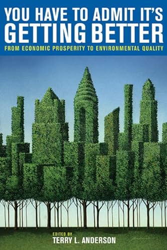 9780817944889: You Have to Admit It's Getting Better: From Economic Prosperity to Environmental Quality
