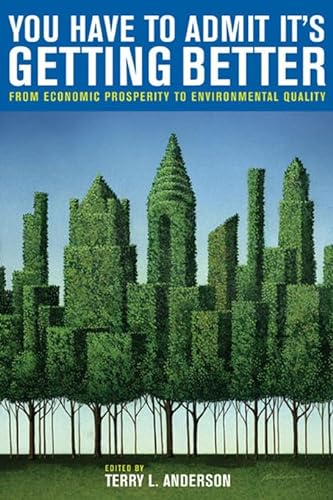 9780817944889: You Have to Admit It's Getting Better: From Economic Prosperity to Environmental Quality (Hoover Institution Press Publication (Paperback))