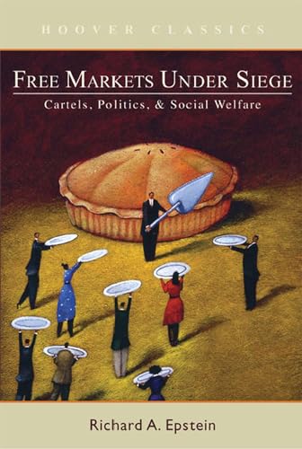 9780817946111: Free Markets under Siege: Cartels, Politics, and Social Welfare (HOOVER CLASSICS)