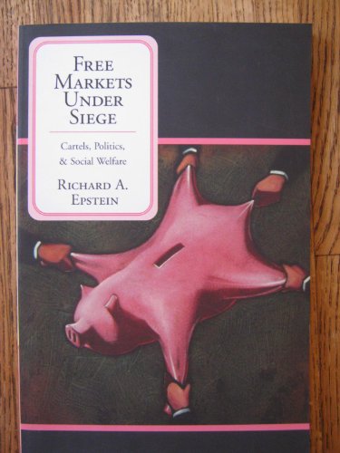 Imagen de archivo de Free Markets Under Siege: Cartels, Politics, and Social Welfare a la venta por HPB-Emerald