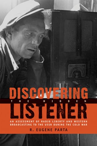 Stock image for Discovering the Hidden Listener: An Empirical Assessment of Radio Liberty and Western Broadcasting to the USSR during the Cold War (Hoover Institution Press Publication) (Volume 546) for sale by Bookmans