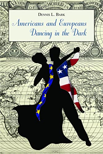 Beispielbild fr Americans and Europeans  Dancing in the Dark: On Our Differences and Affinities, Our Interests, and Our Habits of Life (Hoover Institution Press Publication) zum Verkauf von ZBK Books