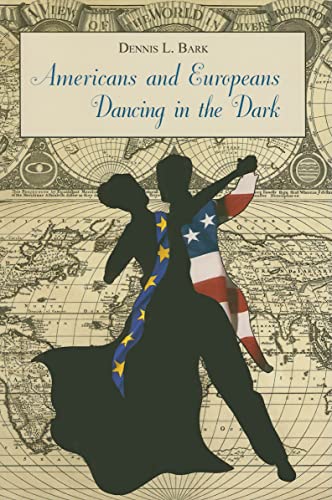 Stock image for Americans and Europeans  Dancing in the Dark: On Our Differences and Affinities, Our Interests, and Our Habits of Life (Hoover Institution Press Publication) for sale by ZBK Books