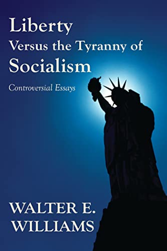 Beispielbild fr Liberty Versus the Tyranny of Socialism : Controversial Essays zum Verkauf von Better World Books