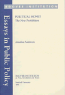 Political Money: The New Prohibition (Volume 83) (Essays in Public Policy) (9780817958824) by Anderson, Annelise