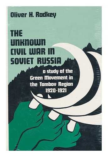 The Unknown Civil War in Soviet Russia: A Study of the Green Movement in the Tambov Region 1920-1...