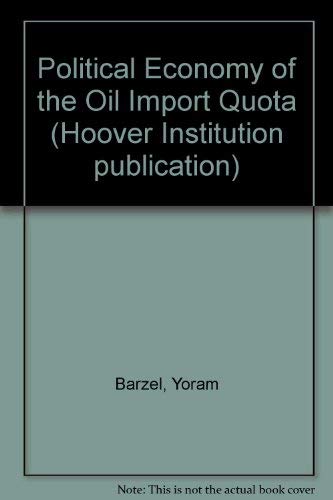 THE POLITICAL ECONOMY OF THE OIL IMPORT QUOTA