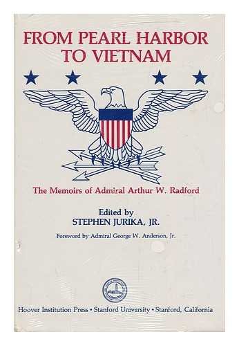 From Pearl Harbor to Vietnam: The Memoirs of Admiral Arthur W. Radford. Hoover Institution Public...