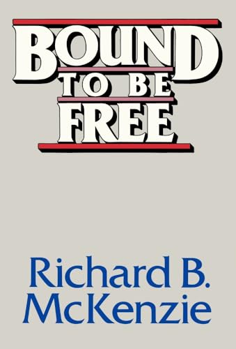 Bound to Be Free (Hoover Institution Press Publication) (9780817975517) by McKenzie, Richard B.