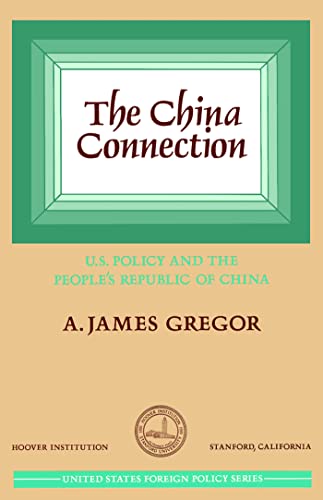 China Connection: U.S. Policy and the People's Republic of China (Hoover Institution Press Publication) (9780817982928) by Gregor, A. James