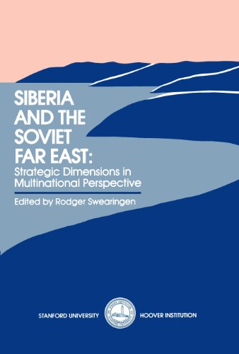 Siberia and the Soviet Far East: Strategic Dimensions in Multinational Perspectives (Hoover Insti...