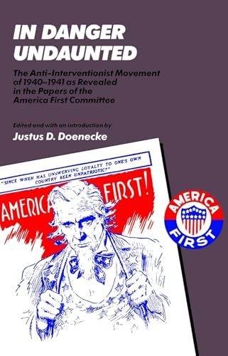 Beispielbild fr In Danger Undaunted: The Anti-Interventionist Movement of 1940-1941 as Revealed in the Papers of the America First Committee zum Verkauf von Powell's Bookstores Chicago, ABAA