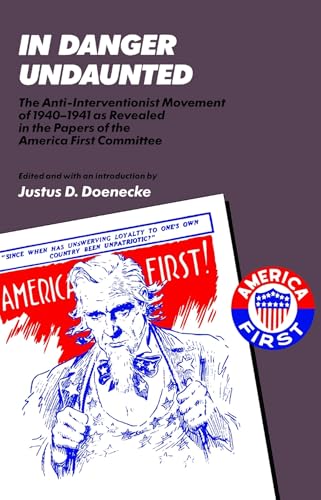 9780817988418: In Danger Undaunted: The Anti-Interventionist Movement of 1940–1941 as Revealed in the Papers of the America First Commi (Hoover Institution Press Publication)