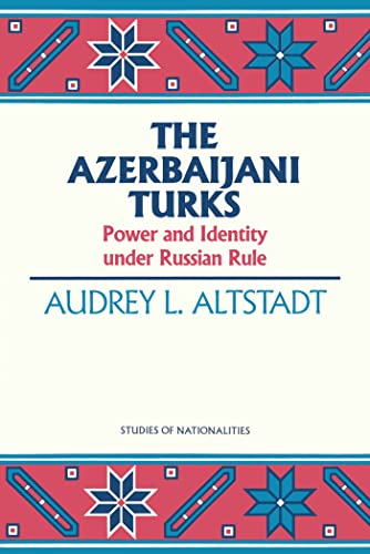 Beispielbild fr Studies of Nationalities: The Azerbaijani Turks: Power and Identity Under Russian Rule zum Verkauf von Anybook.com