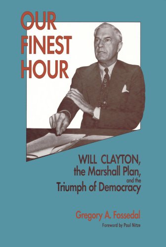 Our Finest Hour: Will Clayton, the Marshall Plan, and the Triumph of Democracy (Hoover Institutio...