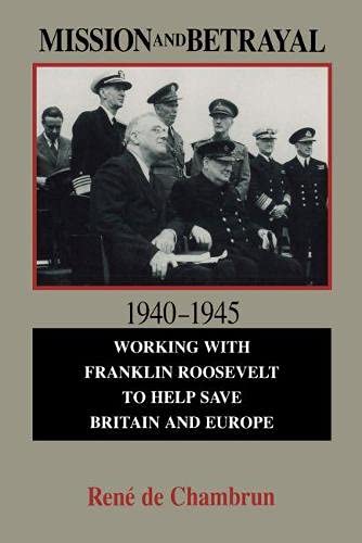 Stock image for MISSION AND BETRAYAL 1940-1945 : Working with Franklin Roosevelt to Help Save Britain and Europe for sale by Karen Wickliff - Books