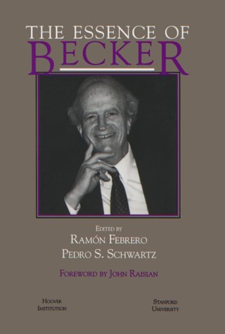 The Essence of Becker (Hoover Institution Press Publication) (9780817993412) by Becker, Gary Stanley