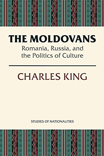 The Moldovans: Romania, Russia, and the Politics of Culture (Studies of Nationalities) - King, Charles