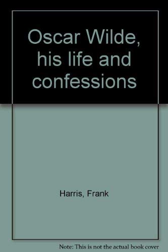 Stock image for Oscar Wilde, His Life and Confessions for sale by Better World Books