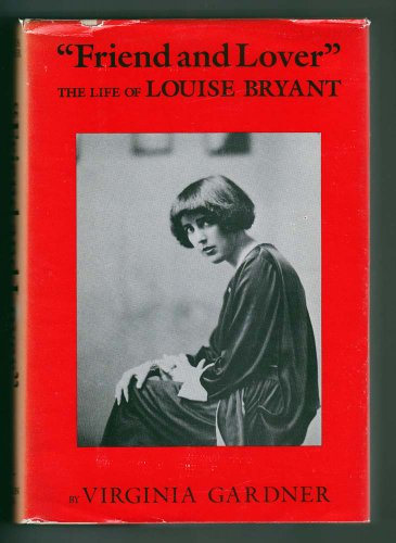 Imagen de archivo de Friend & Lover : The Life of Louise Bryant a la venta por Hammonds Antiques & Books