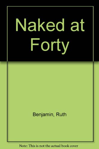 Stock image for Naked at Forty [May 01, 1984] Benjamin, Ruth for sale by Sperry Books