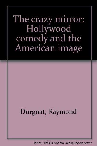 Beispielbild fr The Crazy Mirror : Hollywood Comedy and the American Image zum Verkauf von Better World Books