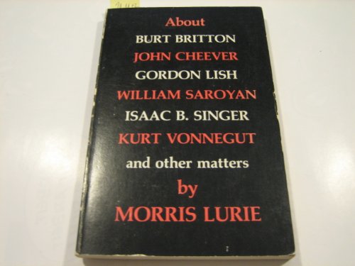 Stock image for About Burt Britton, John Cheever, Gordon Lish, William Saroyan, Isaac B. Singer, Kurt Vonnegut and Other Matters for sale by Clayton Fine Books