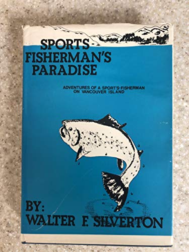 Sports-Fisherman's Paradise; Adventures of a Sport's-Fisherman on Vancouver Island