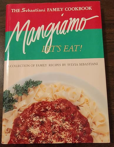 Beispielbild fr The Sebastiani Family Cookbook: Mangiamo! Let's Eat! [inscribed] zum Verkauf von Second Story Books, ABAA