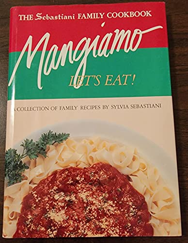 Stock image for The Sebastiani Family Cookbook: Mangiamo! Let's Eat! [inscribed] for sale by Second Story Books, ABAA