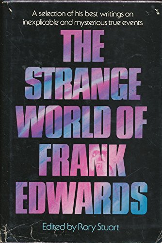 The Strange World of Frank Edwards: A selection of his best writings on inexplicable and mysterious true events (9780818402524) by Frank Edwards