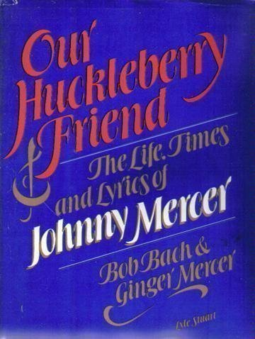 Beispielbild fr Our Huckleberry Friend : The Life, Times and Lyrics of Johnny Mercer zum Verkauf von Better World Books: West