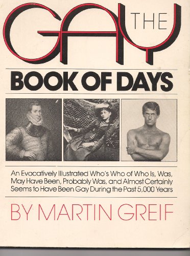 Stock image for The Gay Book of Days: An Evocatively Illustrated Who's Who of Who Is, Was, May Have Been, Probably Was, and Almost Certainly Seems to Have Been Gay During the Past 5000 Years for sale by Wonder Book