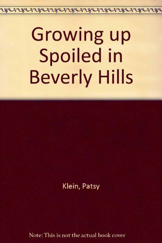 Stock image for Growing Up Spoiled in Beverly Hills for sale by Bookmarc's