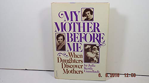 Beispielbild fr My Mother Before Me/When Daughters Discover Mothers zum Verkauf von SecondSale