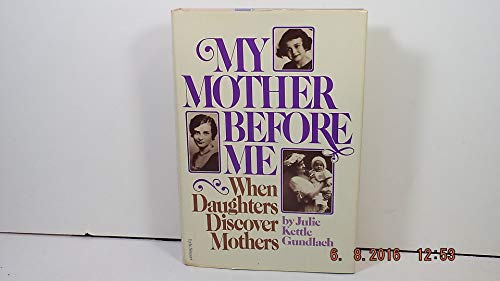 Stock image for My Mother Before Me/When Daughters Discover Mothers for sale by SecondSale