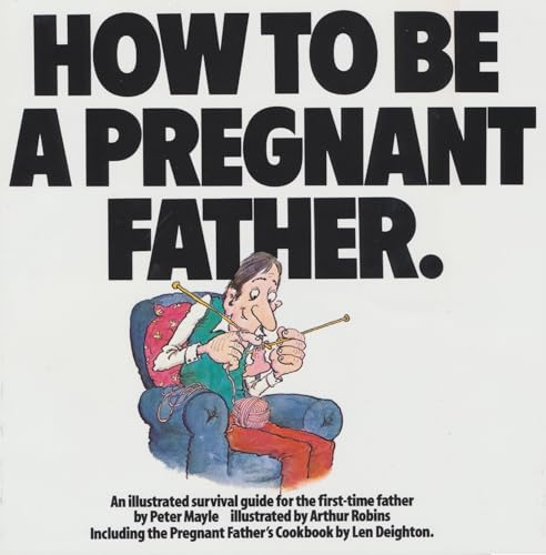 Beispielbild fr How to Be a Pregnant Father - An Illustrated Guide for First-Time Father zum Verkauf von Wonder Book