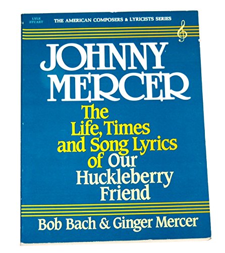 Beispielbild fr Johnny Mercer: The Life, Times and Song Lyrics of Our Huckleberry Friend (The American Composers & Lyricists Series) zum Verkauf von Dunaway Books