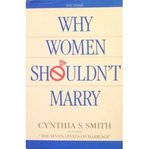 Imagen de archivo de Why Women Shouldn't Marry : A Guidebook for Women of the `80s a la venta por Better World Books
