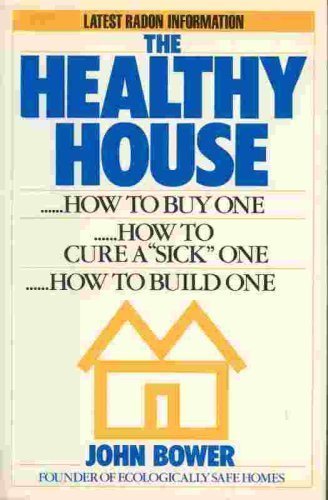 Imagen de archivo de The Healthy House: How to Buy One, How to Build One, How to Cure a Sick One a la venta por ThriftBooks-Dallas