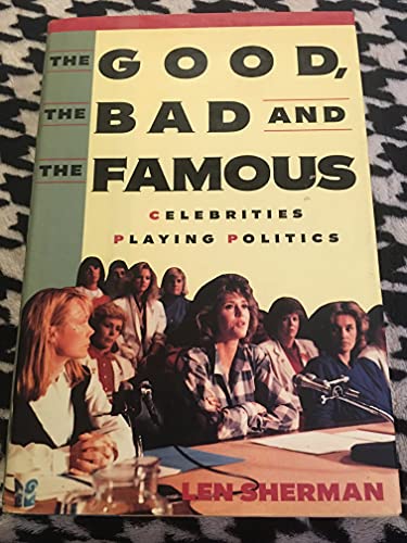 Beispielbild fr The Good, the Bad and the Famous: Celebrities Playing Politics zum Verkauf von Wonder Book