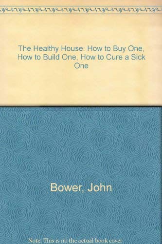Imagen de archivo de The Healthy House: How to Buy One, How to Build One, How to Cure a "Sick" One a la venta por Wonder Book