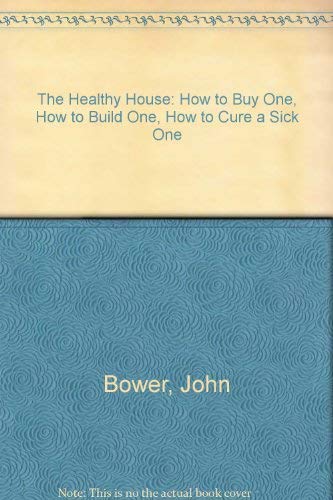 Stock image for The Healthy House: How to Buy One, How to Build One, How to Cure a "Sick" One for sale by Wonder Book