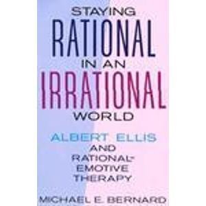 Imagen de archivo de Staying Rational in an Irrational World: Albert Ellis and Rational Emotive Therapy a la venta por SecondSale