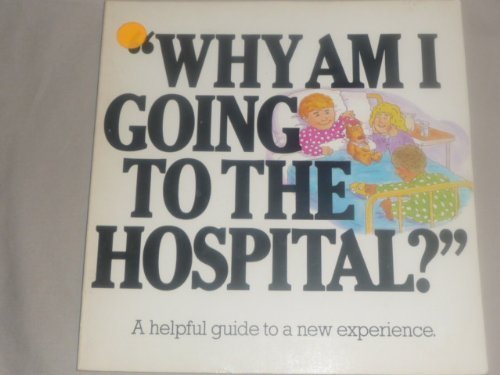 Beispielbild fr Why Am I Going to the Hospital? zum Verkauf von Better World Books