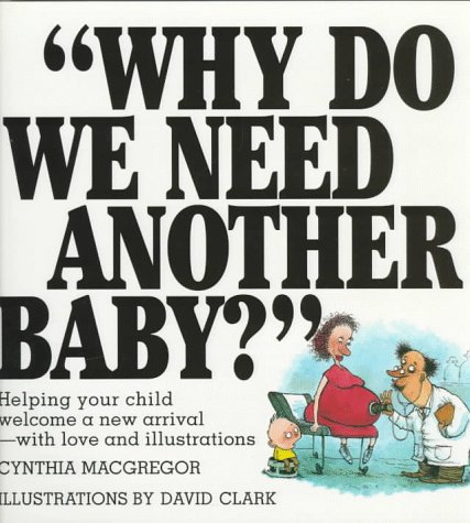 Imagen de archivo de Why Do We Need Another baby": Helping Your Child Welcome a New Arrival-with Love and Illustrations a la venta por P.F. Mullins Books