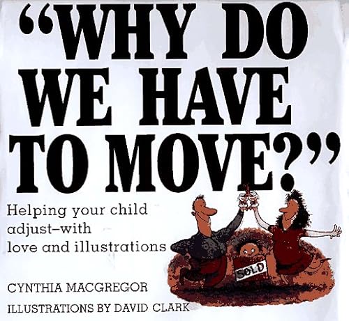 Stock image for Why Do We Have to Move?: Helping Your Child Adjust-With Love and Illustrations for sale by HPB-Ruby