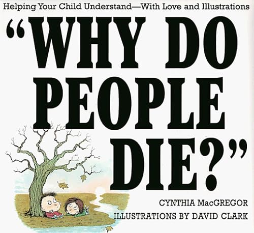 Stock image for Why Do People Die? : Helping Your Child Understand with Love and Illustrations for sale by Better World Books: West